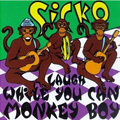 Sicko / Laugh While You Can Monkey Boy