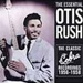 Otis Rush / Essential Collection: The Classic Cobra Recordings 1956-1958